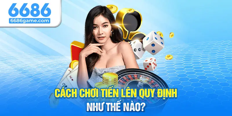 Những quy định trong game bài tiến lên cần nắm rõ