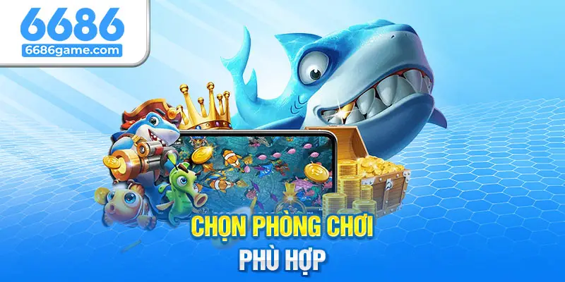 Chọn phòng chơi phù hợp với trình độ cũng như mức vốn đang có