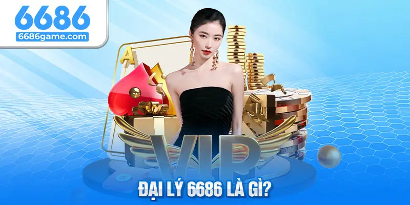 Tìm hiểu đại lý của nhà cái 6686 là gì?