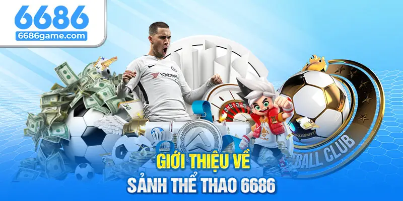 Giới thiệu đôi nét về sảnh thể thao cá cược 6686