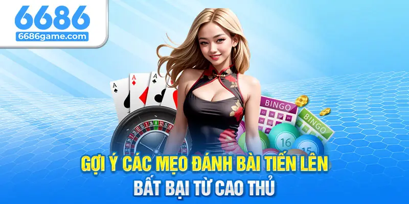 Gợi ý một vài mẹo đánh bài tiến lên bất bại từ cao thủ