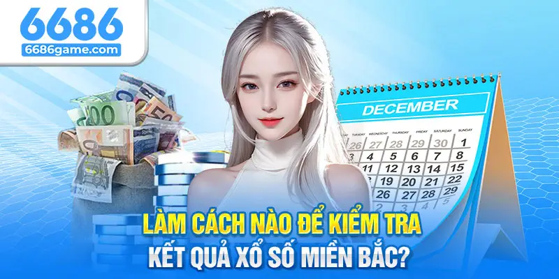 Làm cách nào để kiểm tra kết quả xổ số miền Bắc?