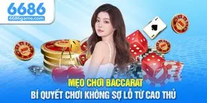 Mẹo Chơi Baccarat - Bí Quyết Chơi Không Sợ Lỗ Từ Cao Thủ