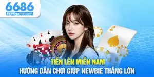 Tiến Lên Miền Nam - Hướng Dẫn Chơi Giúp Newbie Thắng Lớn