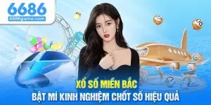 Xổ Số Miền Bắc - Bật Mí Kinh Nghiệm Chốt Số Hiệu Quả