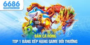 Bắn Cá Rồng - Top 1 Bảng Xếp Hạng Game Đổi Thưởng