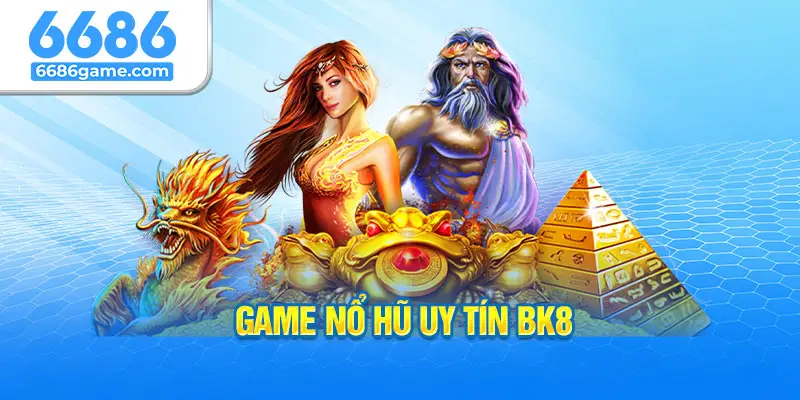 Game nổ hũ uy tín BK8