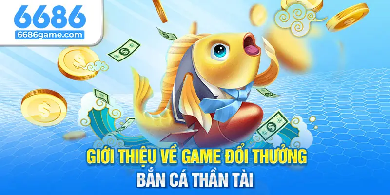 Bật mí thông tin về trò chơi bắn cá thần tài