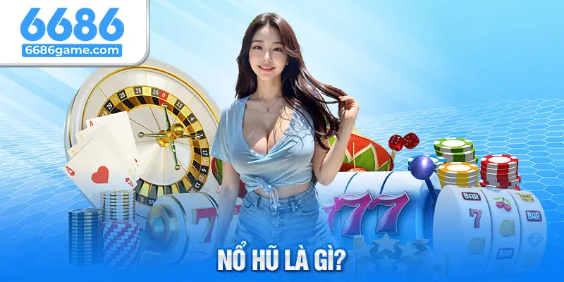 Định nghĩa về game đổi thưởng nổ hũ là gì?