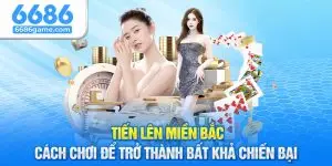 Tiến Lên Miền Bắc - Cách Chơi Để Trở Thành Bất Khả Chiến Bại